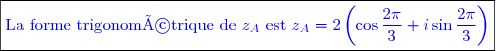 \boxed{\textcolor{blue}{\text{La forme trigonométrique de }z_A \text{ est }z_A=2\left(\cos\dfrac{2\pi}{3}+i\sin\dfrac{2\pi}{3} \right)}}}